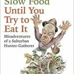 [VIEW] PDF ✔️ It's Only Slow Food Until You Try to Eat It: Misadventures of a Suburba