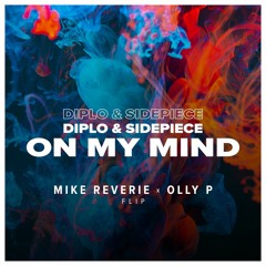 Diplo & SIDEPIECE - On My Mind (Mike Reverie X Olly P Flip)