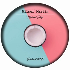 WILMER MARTIN - PODCAST #05 - MINIMAL DEEP