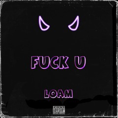 Loam - Fuck U