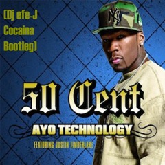 50 Cent Feat Justin Timberlake & Timbaland - Ayo Technology  (Dj efe - J Cocaina Bootleg)