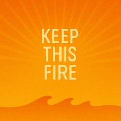 Keep This Fire