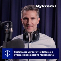 Chefstrateg vurderer toldaftale og overraskende positive regnskabstal