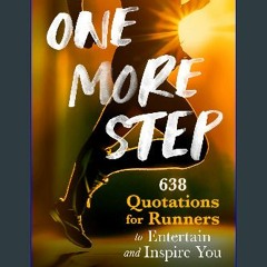 PDF [READ] 📚 One More Step: 638 Quotations for Runners to Entertain and Inspire You (The Runner's