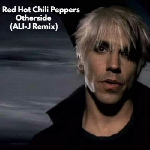 Stream Red Hot Chili Peppers - Otherside (ALI-J Remix) by ALI-J
