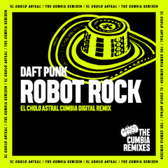 Daft Punk- Robot Rock (El Cholo Astral Cumbia Digital Remix)