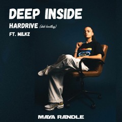 Deep Inside - Hardrive (Maya Randle Bootleg Ft. Milkz)