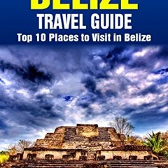View [EBOOK EPUB KINDLE PDF] Top 10 Places to Visit in Belize - Top 10 Belize Travel