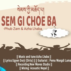 Sem gi choe ba-Phub Zam & Azha Lhaba