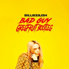 Billie Eilish - Bad Guy (Gregfruit Bootleg) FreeDownload