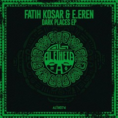 Fatih Kosar - E.Eren Dark Places (Original Mix)Aletheia