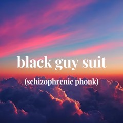 black guy suit ( schizophrenic phonk)