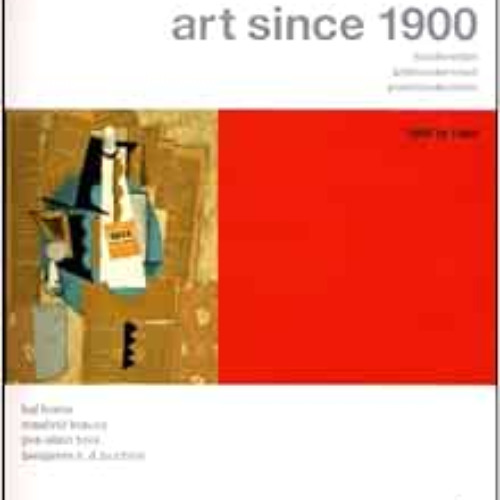 READ EBOOK 🖌️ Art Since 1900: Modernism, Antimodernism, Postmodernism, Vol. 1: 1900-