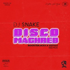 DJ Snake - Disco Maghreb (ROOSTERJAXX X YOTIXX Remix)