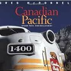 ❤️ Read Canadian Pacific: Stand Fast, Craigellachie! by Greg McDonnell