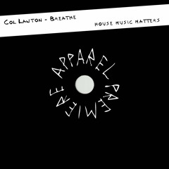 APPAREL PREMIERE: Col Lawton - Breathe [House Music Matters]