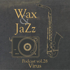 Wax & Jazz Podcast vol. 28 - Virus