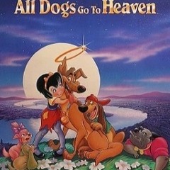 ALL DOGS GO TO HEAVEN