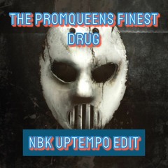 The Promqueens Finest Drugs (NBK Uptempo Edit)(FREE DOWNLOAD)