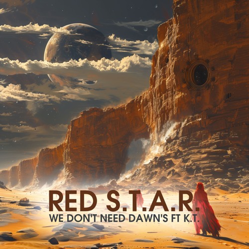 Red S.T.A.R. - We Don't Need Dawn's ft K.T.