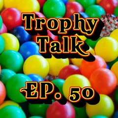 Trophy Talk Podcast - Episode 50: Fast Food Fun House