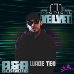 A&R SESSIONS WITH WADE TEO VOL.41