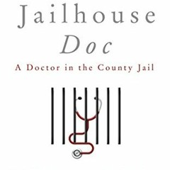 GET PDF EBOOK EPUB KINDLE Jailhouse Doc: A Doctor in the County Jail by  William Wright M.D. 📍