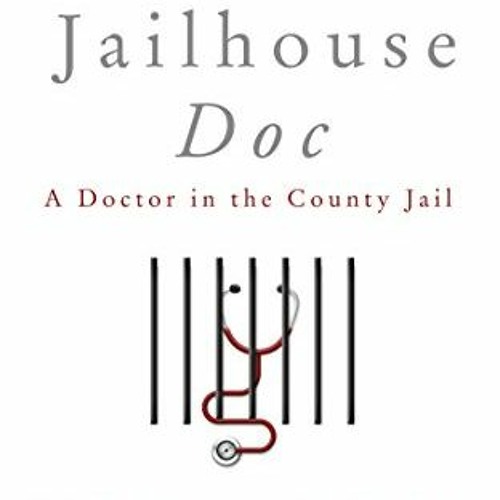 GET PDF EBOOK EPUB KINDLE Jailhouse Doc: A Doctor in the County Jail by  William Wright M.D. 📍