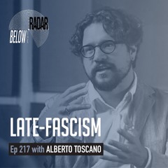 Late-Fascism — with Alberto Toscano