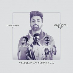 Liyan X Izzu Ft. Visa Dissanayaka - Thani Mama (RadonNoize Remix)v4