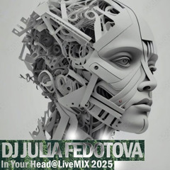 DJ Julia Fedotova- In Your Head  @ LIve2025 Mix