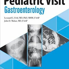 Read ❤️ PDF The Pediatric Visit: Gastroenterology by  Dr. Leonard G. Feld MD  PhD  MMM &  Dr. Jo