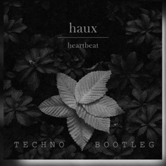 HEARTBEAT - HAUX (TECHNO BOOTLEG)