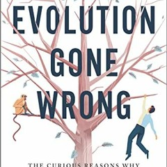 Read pdf Evolution Gone Wrong: The Curious Reasons Why Our Bodies Work (Or Don't) by  Alex Bezzeride