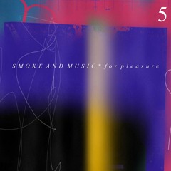 smoke and music 5 *for pleasure