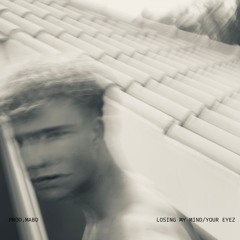 Losing my mind / Your eyez