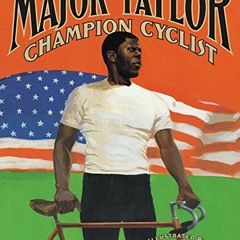 [Get] PDF EBOOK EPUB KINDLE Major Taylor, Champion Cyclist by  Lesa Cline-Ransome &  James E. Ransom