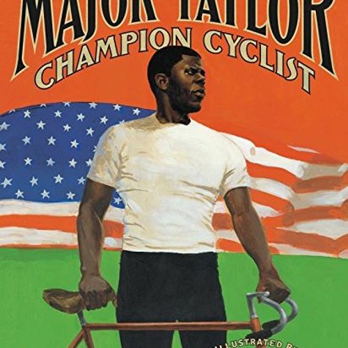 Get [KINDLE PDF EBOOK EPUB] Major Taylor, Champion Cyclist by  Lesa Cline-Ransome &