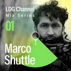 LDG Channel: Mix Series 01 / Marco Shuttle
