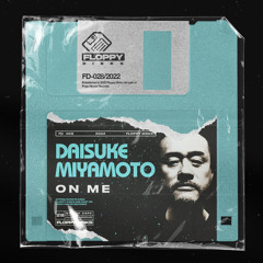DAISUKE MIYAMOTO - On Me [FD028] Floppy Disks / 4th November 2022