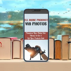 Sell More Products Via Photos: Transform Your Photos Into Works Of Art & Get Your Products Sold