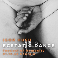 Igor Hush - Ecstatic Dance  @live 01.10.23 Georgia, Festival of Humanity