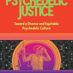 read✔ Psychedelic Justice: Toward a Diverse and Equitable Psychedelic Culture