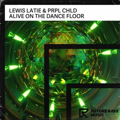 Lewis Laite & PRPL CHLD - Alive On The Dance Floor [FUTURE RAVE MUSIC]