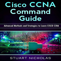 [GET] EPUB 💘 Cisco CCNA Command Guide: Advanced Methods and Strategies to Learn Cisc