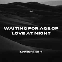 Waiting For Age Of Love At Night (LYUKE Re-Mashup) [FREE DOWNLOAD]