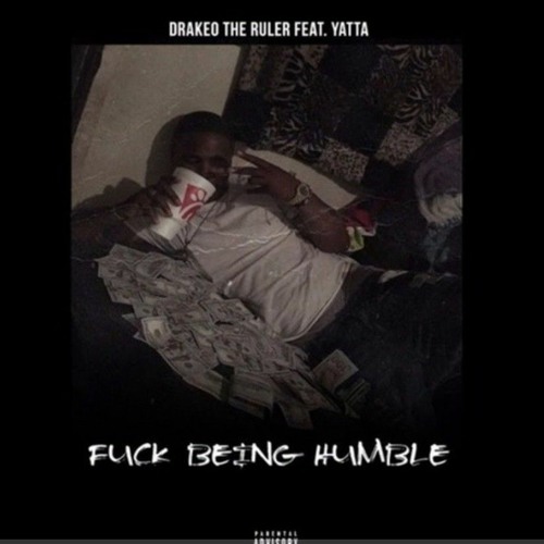 DrakeO The Ruler - Fuck Being Humble ft. Yatta -  [Prod. LewisYouNasty, Young Page]