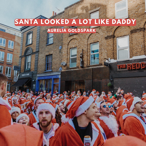 Stream Santa Looked A Lot Like Daddy by Aurelia Goldspark Listen online for free on SoundCloud