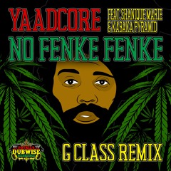 Yaadcore Feat Shanique Marie And Kabaka Pyramid | No Fenke Fenke | G - ClassRemix | FREE DOWNLOAD