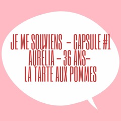 Je Me Souviens #1 - Aurélia M. - 36 ans - La tarte aux pommes 🍏